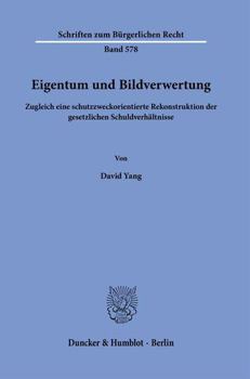 Hardcover Eigentum Und Bildverwertung: Zugleich Eine Schutzzweckorientierte Rekonstruktion Der Gesetzlichen Schuldverhaltnisse [German] Book