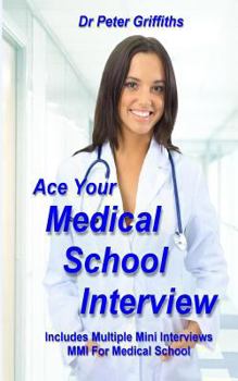Paperback Ace Your Medical School Interview: Includes Multiple Mini Interviews MMI For Medical School Book