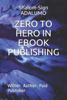 Paperback Zero to Hero in eBook Publishing: Writer- Author- Paid Publisher Book