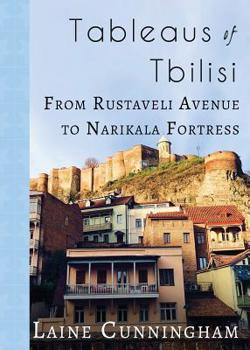 Paperback Tableaus of Tbilisi: From Rustaveli Avenue to Narikala Fortress Book