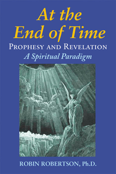 Paperback At the End of Time: Prophecy and Revelation: A Spiritual Paradigm Book