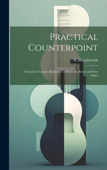 Hardcover Practical Counterpoint; a Concise Treatise Illustrative of Both the Strict and Free Styles Book