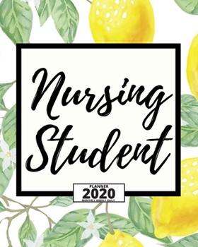 Nursing Student: Citrus 2020 Planner For Nurse, 1-Year Daily, Weekly And Monthly Organizer With Calendar For Academic School Year (8 x 10)