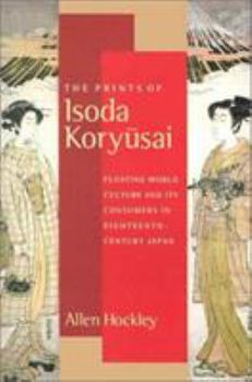 Hardcover The Prints of Isoda Koryusai: Floating World Culture and Its Consumers in Eighteenth-Century Japan Book