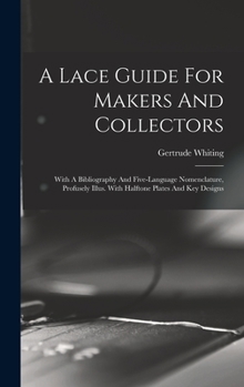 Hardcover A Lace Guide For Makers And Collectors; With A Bibliography And Five-language Nomenclature, Profusely Illus. With Halftone Plates And Key Designs Book