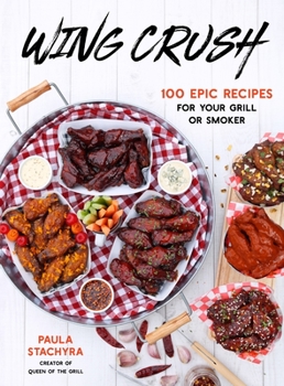 Paperback Wing Crush: 100 Epic Recipes for Your Grill or Smoker Book