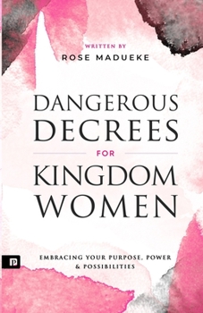 Paperback Dangerous Decrees for Kingdom Women: Embracing your Power, Purpose & Possibilities Book