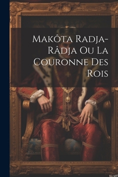 Paperback Makôta Radja-Râdja Ou La Couronne Des Rois [French] Book