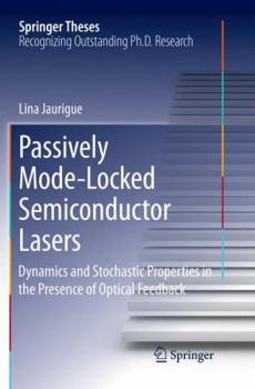 Paperback Passively Mode-Locked Semiconductor Lasers: Dynamics and Stochastic Properties in the Presence of Optical Feedback Book