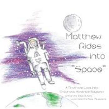 Paperback Matthew Rides into "Space": A Firsthand Look Into Childhood Absence Epilepsy Book
