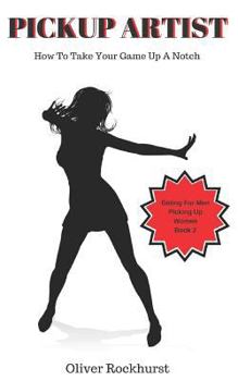 Paperback Pickup Artist: How To Take Your Game Up A Notch Book
