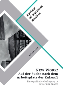 Paperback New Work. Auf der Suche nach dem Arbeitsplatz der Zukunft: Eine qualitative Befragung in Coworking-Spaces [German] Book