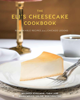 Hardcover The Eli's Cheesecake Cookbook: Remarkable Recipes from a Chicago Legend Book