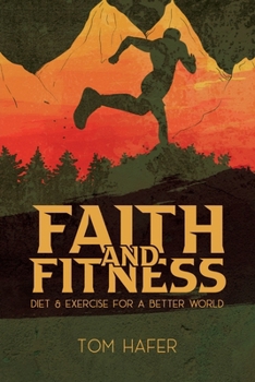 Paperback Faith and Fitness: Diet & Exercise for a Better World Book