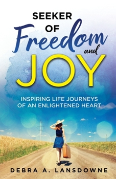 Paperback Seeker of Freedom and Joy: Inspiring Life Journeys of an Enlightened Heart Book