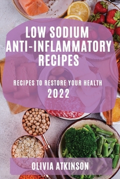 Paperback Low Sodium Anti-Inflammatory Recipes 2022: Recipes to Restore Your Health Book