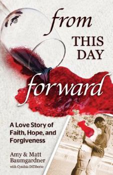 Paperback From This Day Forward: A Love Story of Faith, Hope, and Forgiveness Book