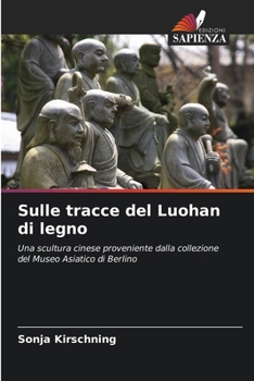 Sulle tracce del Luohan di legno (Italian Edition)