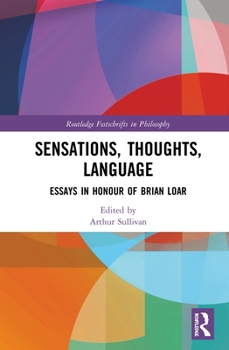 Hardcover Sensations, Thoughts, Language: Essays in Honour of Brian Loar Book