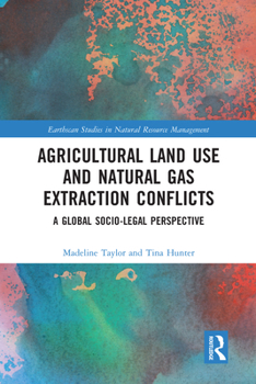 Paperback Agricultural Land Use and Natural Gas Extraction Conflicts: A Global Socio-Legal Perspective Book