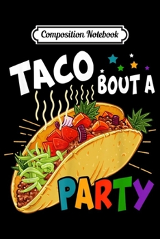 Paperback Composition Notebook: Taco Bout A Party Funny Cinco De Mayo Gift Taco Lover Journal/Notebook Blank Lined Ruled 6x9 100 Pages Book