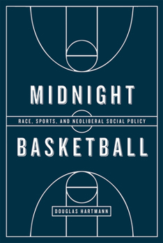 Hardcover Midnight Basketball: Race, Sports, and Neoliberal Social Policy Book