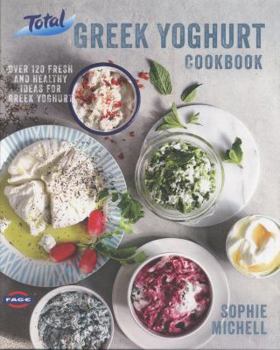 Hardcover Total Greek Yoghurt Cookbook: Over 120 fresh and healthy ideas for Greek yoghurt Book