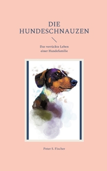 Paperback Die Hundeschnauzen: Das verrückte Leben einer Hundefamilie [German] Book