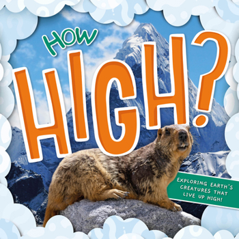 Hardcover How High?: Exploring Earth's Creatures That Live Up High Book