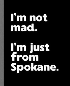Paperback I'm not mad. I'm just from Spokane.: A Fun Composition Book for a Native Spokane, Washington WA Resident and Sports Fan Book