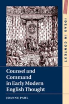 Counsel and Command in Early Modern English Thought - Book  of the Ideas in Context