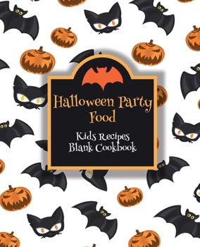 Paperback Halloween Party Food Kids Recipes Blank Cookbook: Cute Cookbook Templates for Girls Boys - Unique Gift Idea with Pretty Halloween Pattern Book