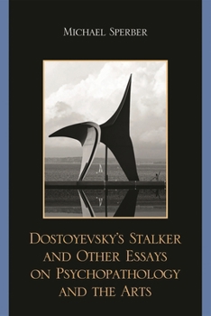 Paperback Dostoyevsky's Stalker and Other Essays on Psychopathology and the Arts Book