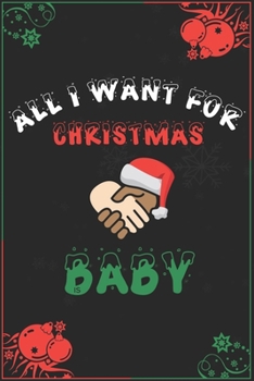 All I Want For Christmas Is Baby: Blank Lined 6" x 9" Notebook for Thanksgiving & Christmas Journal Gift | Mothers Diary (Black)