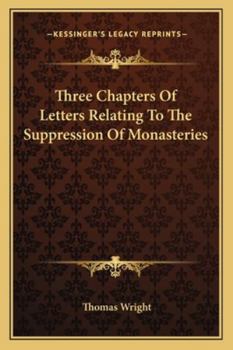 Paperback Three Chapters Of Letters Relating To The Suppression Of Monasteries Book