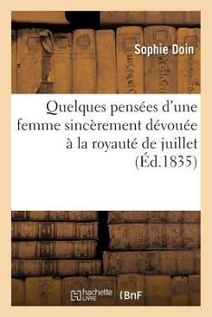 Paperback Quelques Pensées d'Une Femme Sincèrement Dévouée À La Royauté de Juillet [French] Book