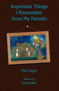 Important Things I Remember From My Parents For Guys