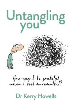 Paperback Untangling You: How Can I Be Grateful When I Feel So Resentful? Book