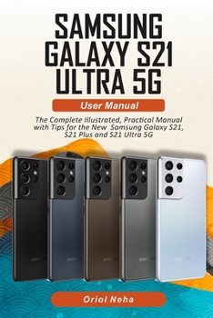Paperback Samsung Galaxy S21 Ultra 5G User manual: The Complete Illustrated, Practical Manual with Tips for the New Samsung Galaxy S21, S21 Plus and S21 Ultra 5 Book