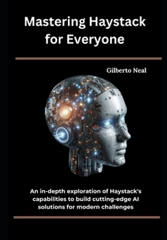 Paperback Mastering Haystack for Everyone: An in-depth exploration of Haystack's capabilities to build cutting-edge AI solutions for modern challenges Book