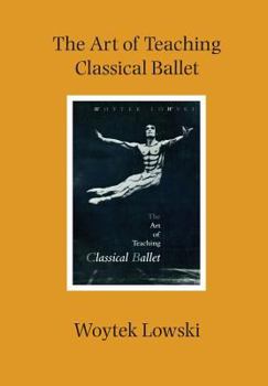 Paperback The Art of Teaching Classical Ballet Book