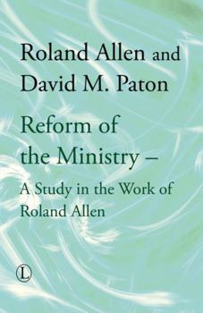 The Reform of the Ministry: A Study in the Work of Roland Allen (Roland Allen Library)