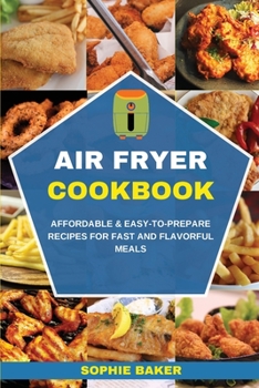 Paperback Air Fryer Recipes: Affordable and Easy-to-Prepare Recipes for Fast and Flavorful Meals Book