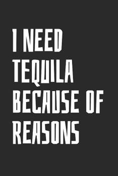 Paperback I Need Tequila Because Of Reasons: Blank Lined Notebook Book