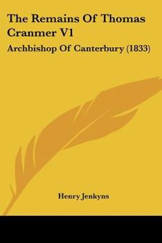 Paperback The Remains Of Thomas Cranmer V1: Archbishop Of Canterbury (1833) Book