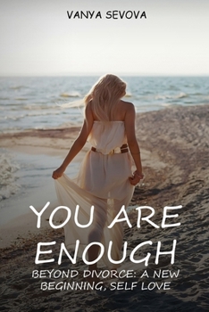 Your Are Enough : Beyond Divorce: a New Beginning, Self Love