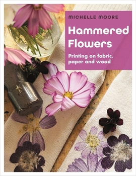 Paperback Hammered Flowers: Printing on Fabric, Paper and Wood Book