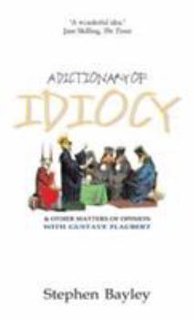 Hardcover A Dictionary of Idiocy : And Other Matters of Opinion Book