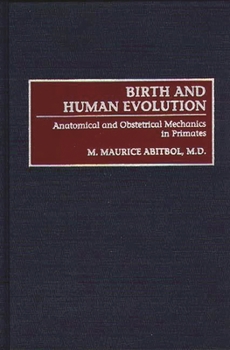 Hardcover Birth and Human Evolution: Anatomical and Obstetrical Mechanics in Primates Book