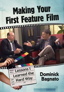 Paperback Making Your First Feature Film: Lessons I Learned the Hard Way Book